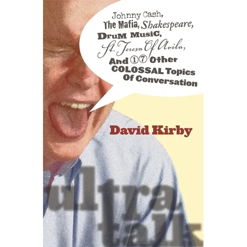 Ultra-Talk: Johnny Cash, the Mafia, Shakespeare, Drum Music, St. Teresa of Avila, and 17 Other Colossal Topics of Conversation