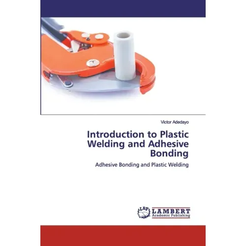 Introduction to Plastic Welding and Adhesive Bonding