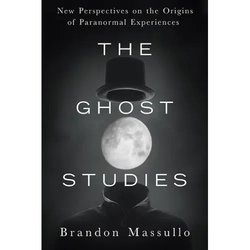 The Ghost Studies: New Perspectives on the Origins of Paranormal Experiences
