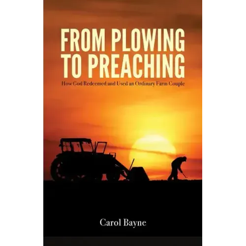 From Plowing to Preaching: How God Redeemed and Used an Ordinary Farm Couple