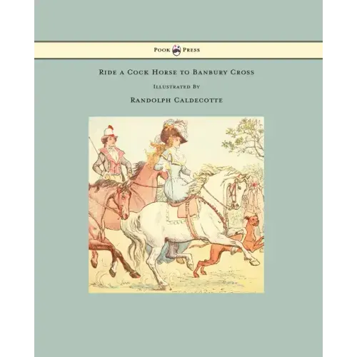 Ride a Cock Horse to Banbury Cross - Illustrated by Randolph Caldecott