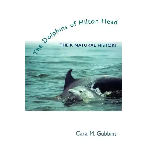 Dolphins of Hilton Head: Their Natural History