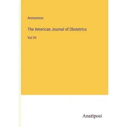 The American Journal of Obstetrics: Vol VII
