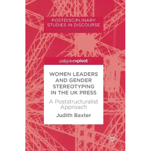 Women Leaders and Gender Stereotyping in the UK Press: A Poststructuralist Approach