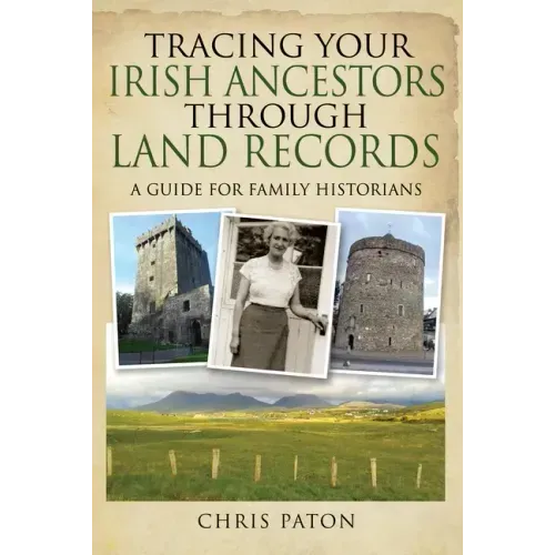 Tracing Your Irish Ancestors Through Land Records: A Guide for Family Historians