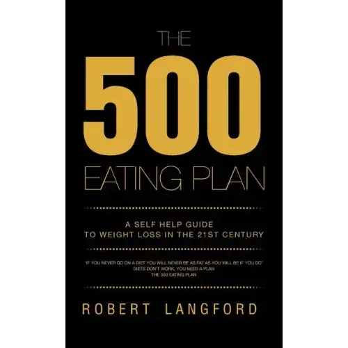 The 500 Eating Plan: A Self Help Guide to Weight Loss in the 21st Century