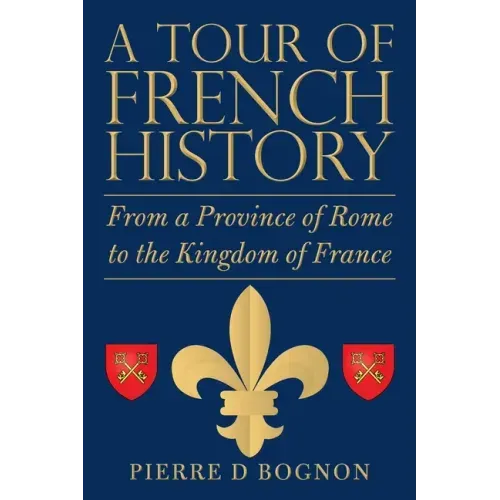 A Tour of French History: From a Province of Rome to the Kingdom of France