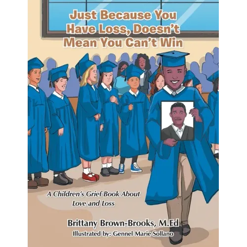 Just Because You Have Loss, Doesn't Mean You Can't Win: A Children's Grief Book About Love and Loss