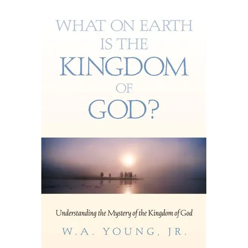 What on Earth is the Kingdom of God?