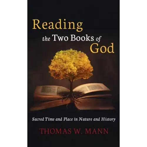 Reading the Two Books of God: Sacred Time and Place in Nature and History