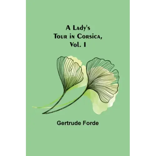 A Lady's Tour in Corsica, Vol. I