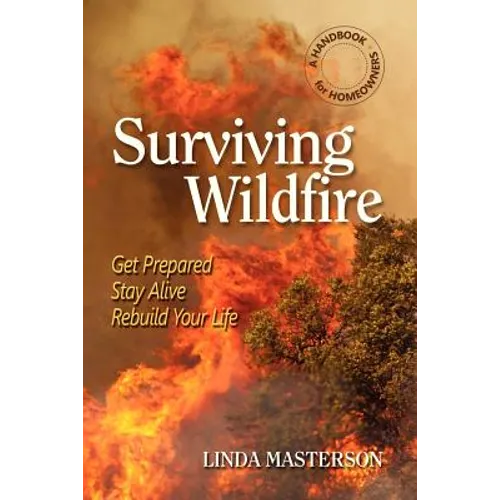 Surviving Wildfire: Get Prepared, Stay Alive, Rebuild Your Life (a Handbook for Homeowners) - Paperback