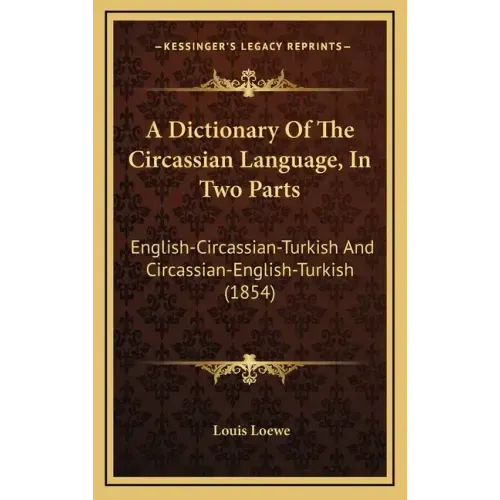 A Dictionary Of The Circassian Language, In Two Parts: English-Circassian-Turkish And Circassian-English-Turkish (1854)
