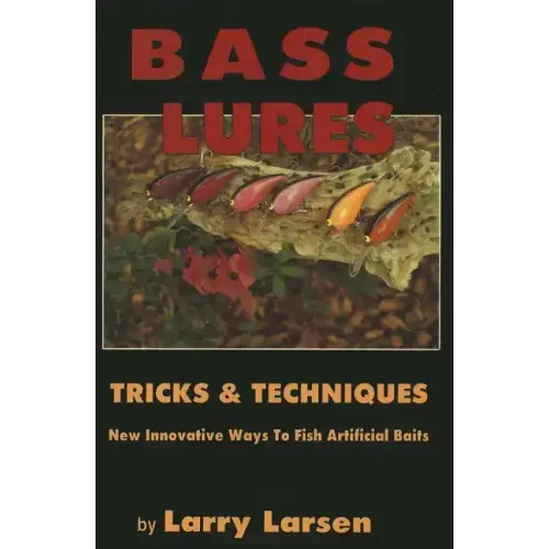 Bass Lures Trick & Techniques: New, Innovative Ways to Fish Artificial Baits