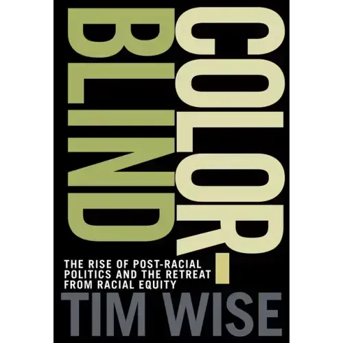 Colorblind: The Rise of Post-Racial Politics and the Retreat from Racial Equity