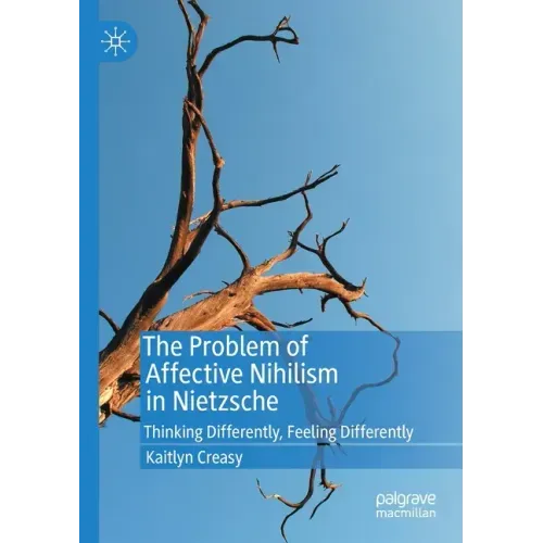 The Problem of Affective Nihilism in Nietzsche: Thinking Differently, Feeling Differently