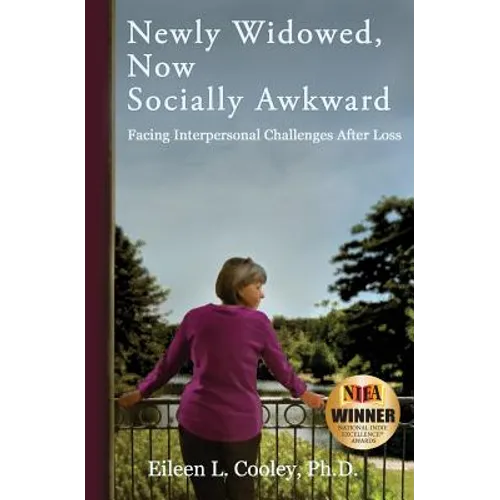 Newly Widowed, Now Socially Awkward: Facing Interpersonal Challenges After Loss