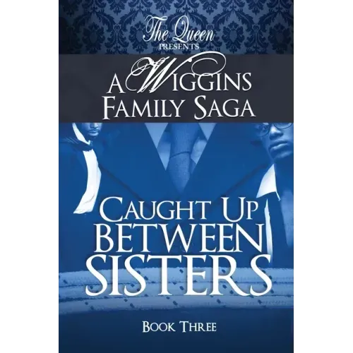 Caught Up Between Sisters: A Wiggins Family Saga