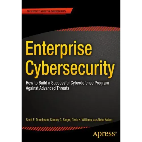 Enterprise Cybersecurity: How to Build a Successful Cyberdefense Program Against Advanced Threats