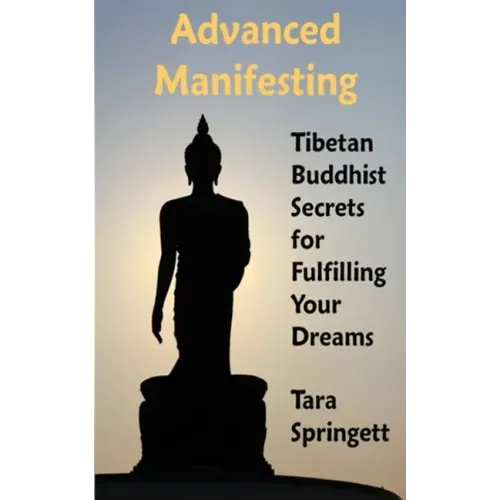 Advanced Manifesting: Tibetan Buddhist Secrets for Fulfilling Your Dreams