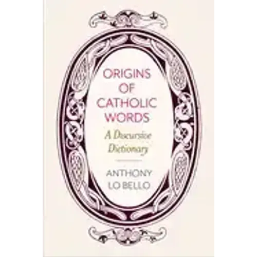 Origins of Catholic Words: A Discursive Dictionary