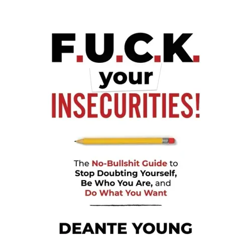 F.U.C.K. Your Insecurities!: The No-Bullshit Guide to Stop Doubting Yourself, Be Who You Are, and Do What You Want