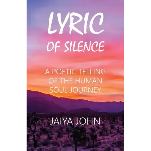 Lyric of Silence: A Poetic Telling of the Human Soul Journey