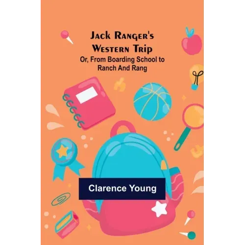 Jack Ranger's Western Trip; Or, from Boarding School to Ranch and Rang
