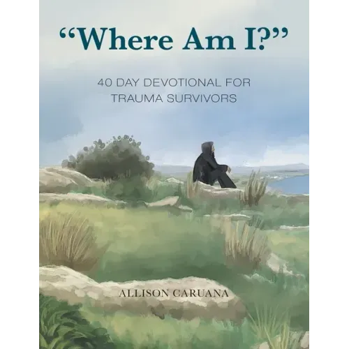 "Where Am I?": 40 Day Devotional for Trauma Survivors
