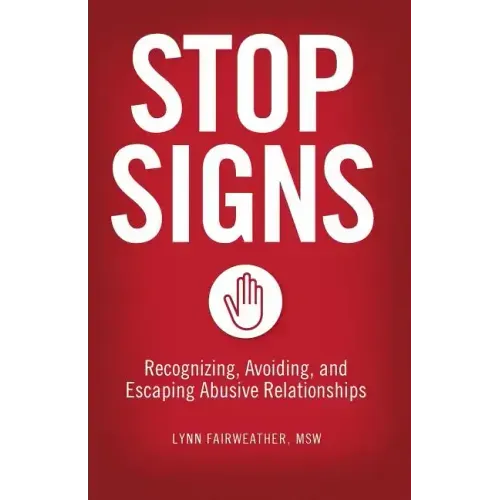 Stop Signs: Recognizing, Avoiding, and Escaping Abusive Relationships