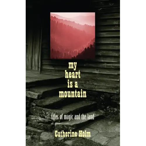 My Heart Is a Mountain: Tales of Magic and the Land