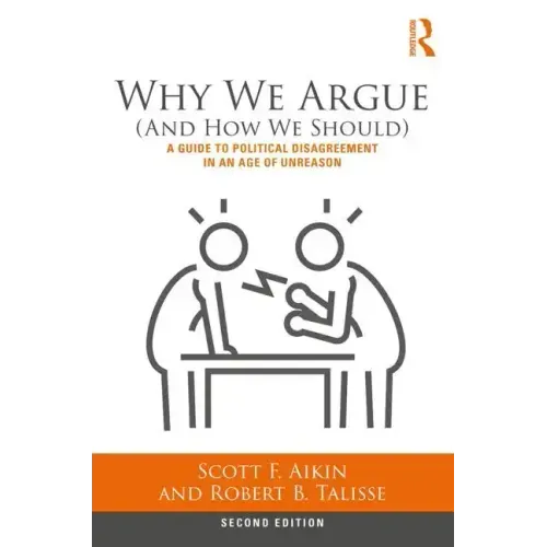 Why We Argue (and How We Should): A Guide to Political Disagreement in an Age of Unreason
