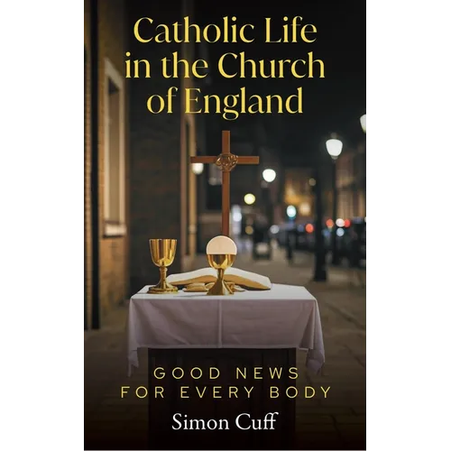 Catholic Life in the Church of England: Good News for Every Body