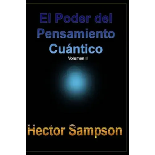 El Poder del Pensamiento Cuantico: (Volumen II)