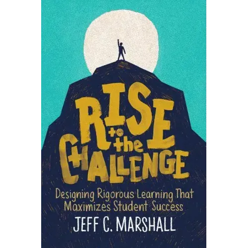 Rise to the Challenge: Designing Rigorous Learning That Maximizes Student Success