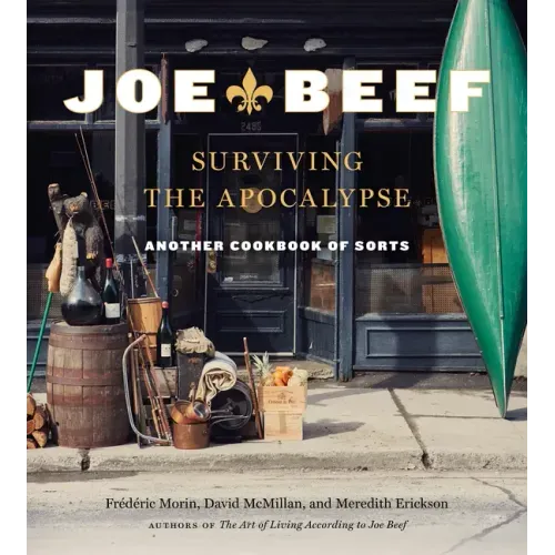 Joe Beef: Surviving the Apocalypse: Another Cookbook of Sorts