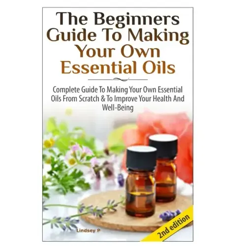 The Beginners Guide To Making Your Own Essential Oils