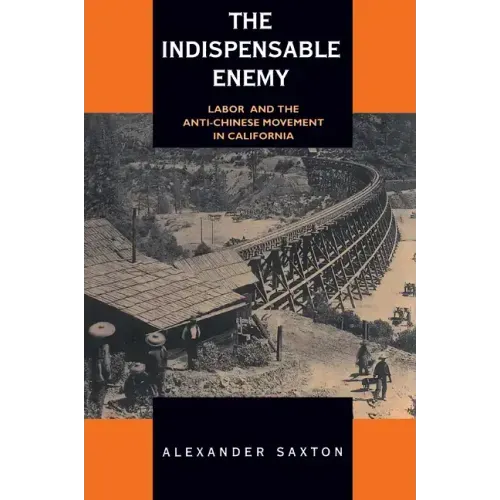 The Indispensable Enemy: Labor and the Anti-Chinese Movement in California