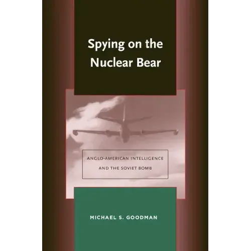 Spying on the Nuclear Bear: Anglo-American Intelligence and the Soviet Bomb