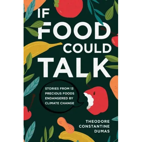 If Food Could Talk: Stories from 13 Precious Foods Endangered by Climate Change
