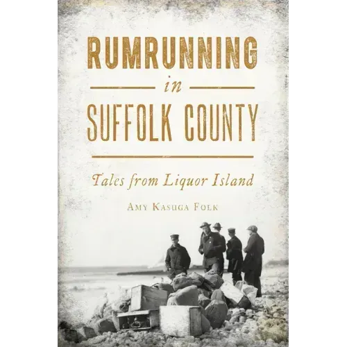 Rumrunning in Suffolk County: Tales from Liquor Island