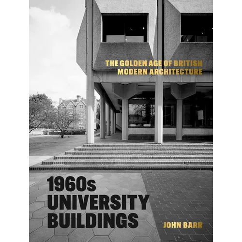 1960s University Buildings: The Golden Age of British Modern Architecture