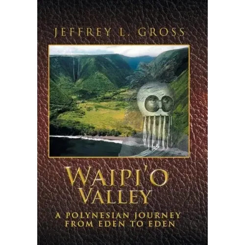 Waipi'o Valley: A Polynesian Journey from Eden to Eden