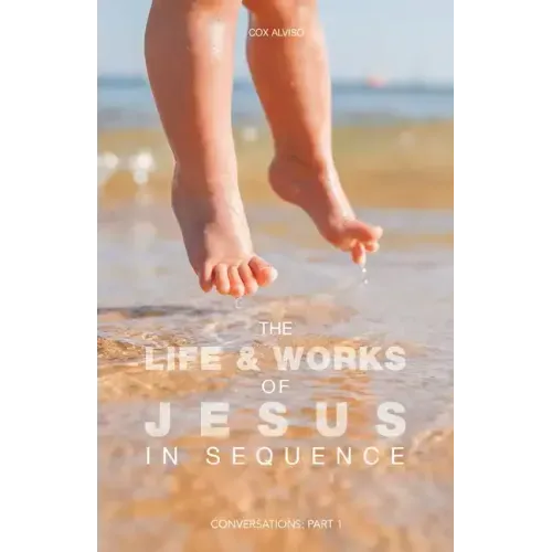 The Life & Works of Jesus in Sequence: Conversations: Part 1