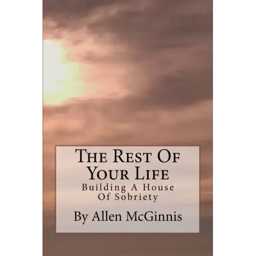 The Rest Of Your Life: Building A House Of Sobriety