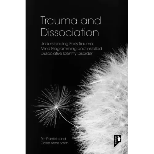 Trauma and Dissociation: Understanding Early Trauma, Mind Programming and Installed Dissociative Identity Disorder