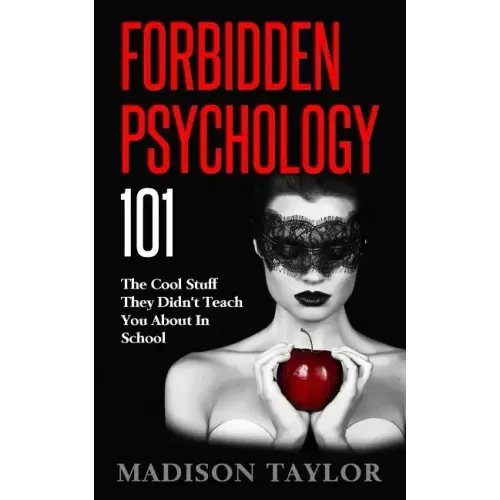 Forbidden Psychology 101: The Cool Stuff They Didn't Teach You About In School
