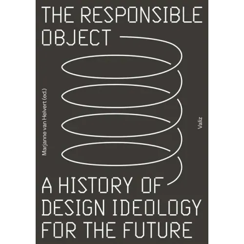 The Responsible Object: A History of Design Ideology for the Future