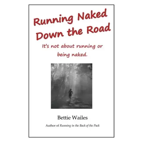 Running Naked Down the Road: It's not about running or being naked