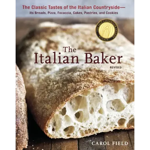 The Italian Baker, Revised: The Classic Tastes of the Italian Countryside--Its Breads, Pizza, Focaccia, Cakes, Pastries, and Cookies [A Baking Book]